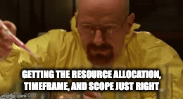 project management meme: walter white in breaking bad as a project manager getting the timeframe just right