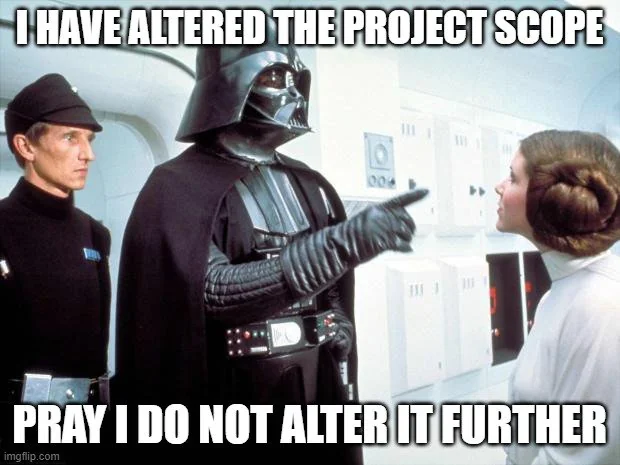 project management meme: Darth Vadar altering the project scope, threatening to do so again