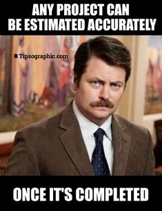 project management meme: Ron Swanson making fun of not being able to estimate projects accurately