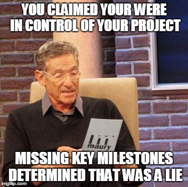 project management meme: Maury Povich reading a lie detector that the PM didn't hit a key milestone