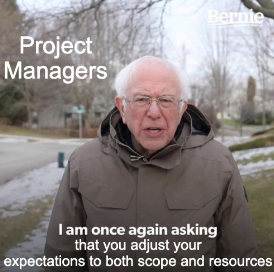project management meme: bernie sanders as a pm asking for reduced scope and more resources