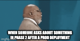 project management meme: someone being upset after being asked about phase 2 after a prod deployment