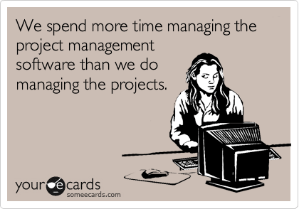 project management meme: a woman spending all her time managing the project management software