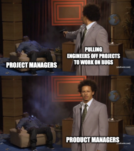 project management meme: product managers killing off projects by putting engineers on bug bashing 
