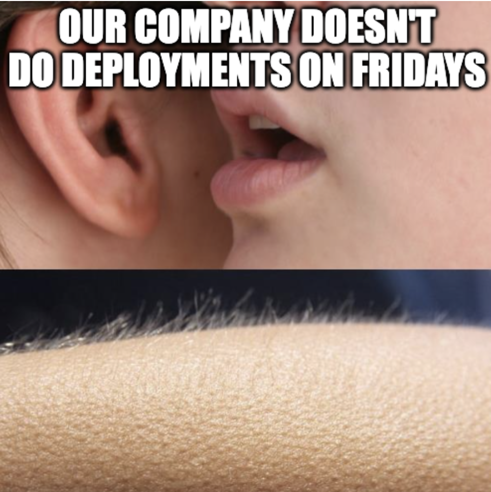 project management meme: someone getting goosebumps because they're being told there are no deployments on fridays